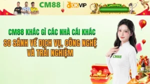 CM88 khác gì các nhà cái khác? 5 điểm khác biệt cốt lõi 2026