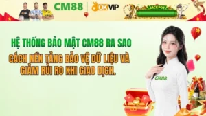 Hệ thống bảo mật CM88 ra sao? Đánh giá an toàn thông tin 2026