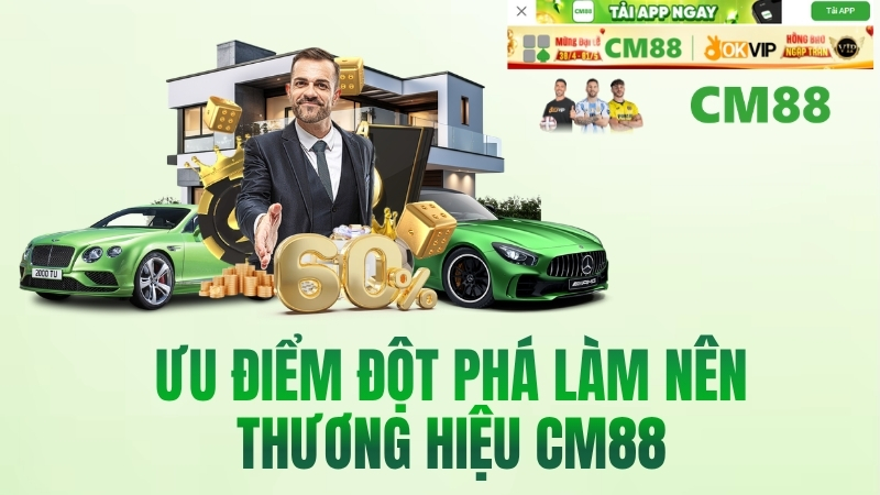 Ưu Điểm Đột Phá Làm Nên Thương Hiệu Nhà Cái CM88